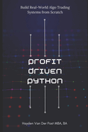 Profit-Driven Python: Build Real-World Algo Trading Systems from Scratch: Turn code into capital
