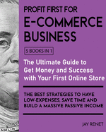 Profit First for E-Commerce Business [5 Books in 1]: The Ultimate Guide to Get Money and Success with Your First Online Store. The Best Strategies to Have Low - Espenses, Save Time and Build a Massive Passive Income