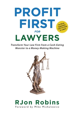 Profit First For Lawyers: Transform Your Law Firm from a Cash-Eating Monster to a Money-Making Machine - Robins, Rjon