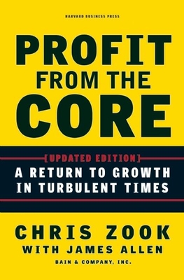 Profit from the Core: A Return to Growth in Turbulent Times - Zook, Chris, and Allen, James