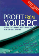 Profit from Your PC: How to Use a Personal Computer to Buy and Sell Shares - Linton, David