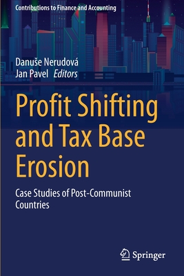 Profit Shifting and Tax Base Erosion: Case Studies of Post-Communist Countries - Nerudov, Danuse (Editor), and Pavel, Jan (Editor)