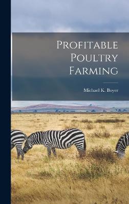 Profitable Poultry Farming - Boyer, Michael K