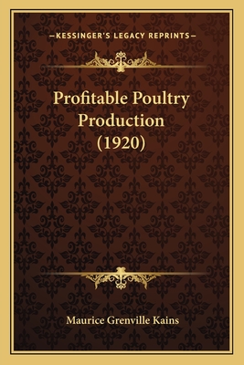 Profitable Poultry Production (1920) - Kains, Maurice Grenville