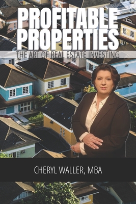 Profitable Properties: The Art of Real Estate Investing - Waller Mba, Cheryl