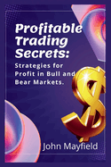 Profitable Trading Secrets: Strategies for Profit in Bull and Bear Markets