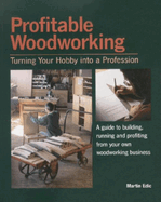 Profitable Woodworking: Turning Your Hobby Into a Profession