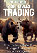 Profitables Trading: Ein aktueller Leitfaden fr Strategie, Risko- und Emotionsmanagement