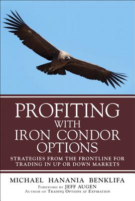 Profiting with Iron Condor Options: Strategies from the Frontline for Trading in Up or Down Markets (Paperback) - Benklifa, Michael