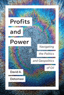Profits and Power: Navigating the Politics and Geopolitics of Oil