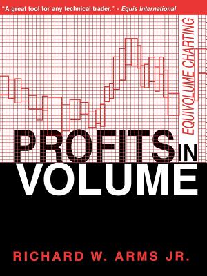 Profits in Volume: Equivolume Charting - Arms Jr, Richard W
