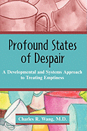 Profound States of Despair: A Developmental and Systems Approach to Treating Emptiness