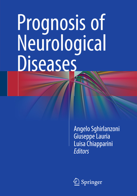 Prognosis of Neurological Diseases - Sghirlanzoni, Angelo (Editor), and Lauria, Giuseppe (Editor), and Chiapparini, Luisa (Editor)
