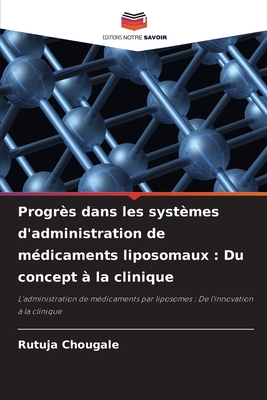 Progr?s dans les syst?mes d'administration de m?dicaments liposomaux: Du concept ? la clinique - Chougale, Rutuja