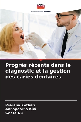 Progr?s r?cents dans le diagnostic et la gestion des caries dentaires - Kothari, Prerana, and Kini, Annapoorna, and I B, Geeta