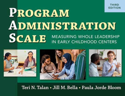 Program Administration Scale (Pas): Measuring Whole Leadership in Early Childhood Centers - Talan, Teri N, and Bella, Jill M, and Bloom, Paula Jorde