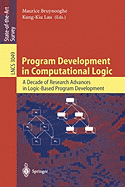 Program Development in Computational Logic: A Decade of Research Advances in Logic-Based Program Development