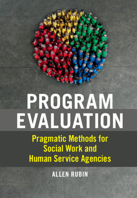 Program Evaluation: Pragmatic Methods for Social Work and Human Service Agencies - Rubin, Allen