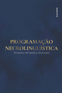 Programa??o Neurolingu?stica: T?cnicas, M?todos E Aplica??o