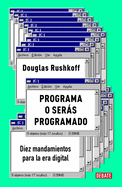 Programa O Serßs Programado: Diez Mandamientos Para La Era Digital / Program or Be Programmed: Ten Commands for a Digital Age