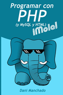 Programar con PHP (y HTML y MySQL) Mola!
