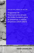 Programas de financiamento actuais da Uni?o Europeia para as pequenas e m?dias empresas (2025-2027)