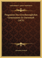 Programm Des Grossherzoglichen Gymnasiums Zu Darmstadt (1875)