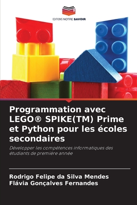 Programmation avec LEGO(R) SPIKE(TM) Prime et Python pour les ?coles secondaires - Mendes, Rodrigo Felipe Da Silva, and Fernandes, Flvia Gon?alves