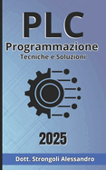Programmazione PLC Tecniche e Soluzioni: Scopri i segreti della programmazione PLC per ottimizzare i tuoi processi industriali
