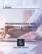 Programmazione Web: Dal Codice alla Realt? Impara, Progetta, Crea