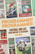 Programmes! Programmes!: Football and Life from Wartime to Lockdown