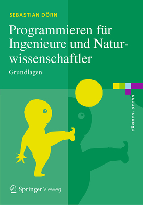 Programmieren fr Ingenieure und Naturwissenschaftler: Grundlagen - Drn, Sebastian