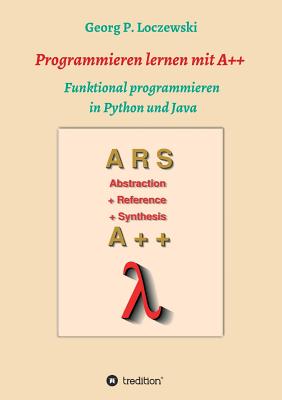 Programmieren lernen mit A++: Funktional programmieren in Python und Java - Loczewski, Georg P