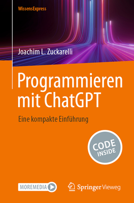 Programmieren mit ChatGPT: Eine kompakte Einfhrung - Zuckarelli, Joachim L.