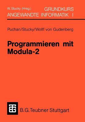 Programmieren Mit Modula-2 Grundkurs Angewandte Informatik I - Puchan, Jrg, and Stucky, Wolffried, and Frhr Wolff Von Gudenberg, J?rgen