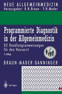 Programmierte Diagnostik in Der Allgemeinmedizin: 82 Handlungsanweisungen Fur Den Hausarzt - Braun, Robert N, and Mader, Frank H, and Danninger, Harro