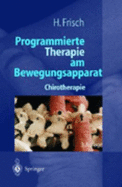 Programmierte Therapie Am Bewegungsapparat: Chirotherapie - Frisch, Herbert