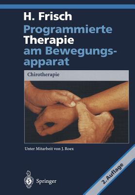 Programmierte Therapie Am Bewegungsapparat: Chirotherapie - Roex, J, and Frisch, Herbert