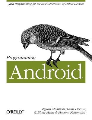 Programming Android - Mednieks, Zigurd, and Dornin, Laird, and Meike, G Blake