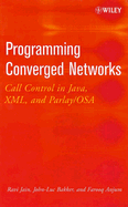 Programming Converged Networks: Call Control in Java, XML, and Parlay/OSA