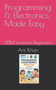 Programming & Electronics Made Easy: STEM Learners Beginners