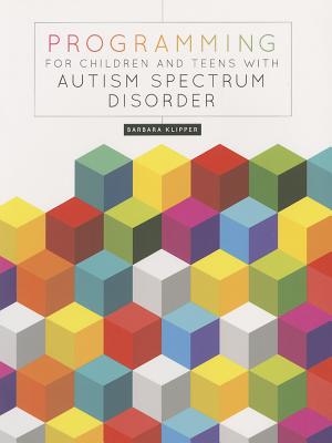 Programming for Children and Teens with Autism Spectrum Disorder - Klipper, Barbara, and Klipper, Arbara