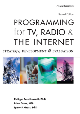 Programming for TV, Radio and the Internet: Strategy, Development, and Evaluation - Gross, Lynne, and Gross, Brian, and Perebinossoff, Philippe