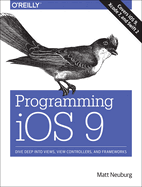 Programming IOS 9: Dive Deep Into Views, View Controllers, and Frameworks