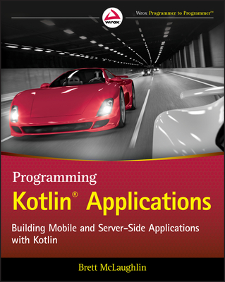 Programming Kotlin Applications: Building Mobile and Server-Side Applications with Kotlin - McLaughlin, Brett