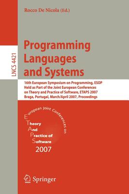 Programming Languages and Systems: 16th European Symposium on Programming, ESOP 2007, Held as Part of the Joint European Conferences on Theory and Practice of Software, ETAPS, Braga, Portugal, March 24 - April 1, 2007, Proceedings - De Nicola, Rocco (Editor)