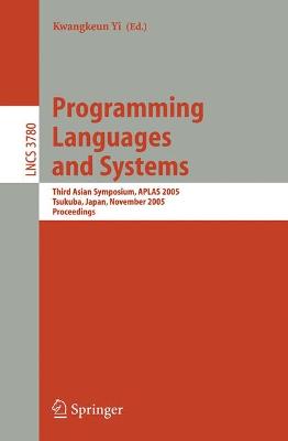 Programming Languages and Systems: Third Asian Symposium, Aplas 2005, Tsukuba, Japan, November 2-5, 2005, Proceedings - Yi, Kwangkeun (Editor)