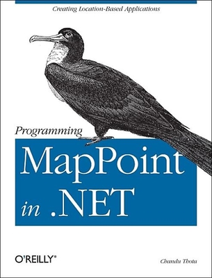 Programming Mappoint in .Net: Creating Location-Based Applications - Thota, Chandu