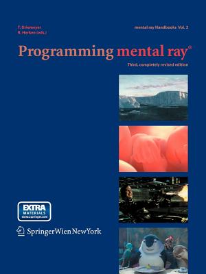 Programming Mental Ray(r) - Driemeyer, Thomas (Editor), and Herken, Rolf (Editor)