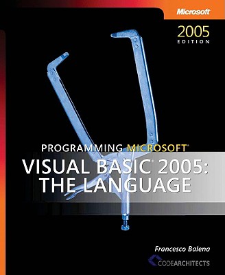 Programming Microsoft Visual Basic 2005: The Language - Balena, Francesco
